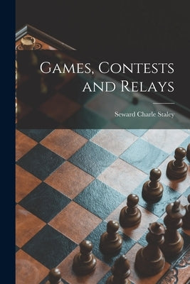 Games, Contests and Relays by Staley, Seward Charle 1893-