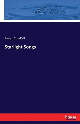 Starlight Songs by Threlfall, Evelyn