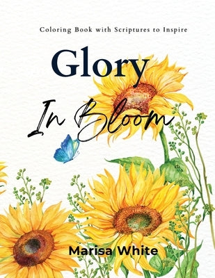 Glory In Bloom Coloring Book with Scriptures to Inspire by White, Marisa