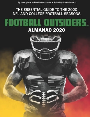 Football Outsiders Almanac 2020: The Essential Guide to the 2020 NFL and College Football Seasons by Verhei, Vincent