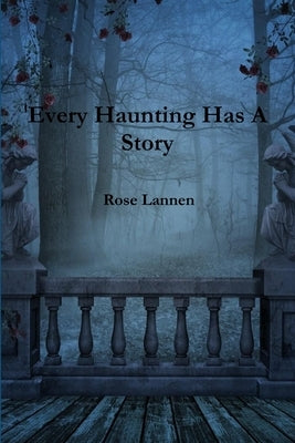 Every Haunting Has A Story by Lannen, Rose