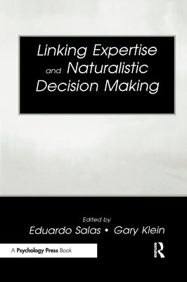 Linking Expertise and Naturalistic Decision Making by Salas, Eduardo