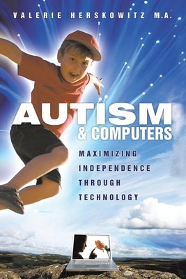 Autism and Computers: Maximizing Independence Through Technology by Herskowitz M. a., Valerie