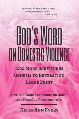God's Word on Domestic Violence, Large Print: 1000 More Scriptures, from Genesis to Revelation, One Thousand Scriptures on Abuse and How God Responds by Evers, Kelly Ann