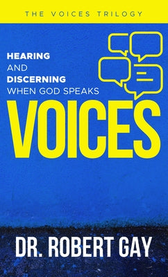 Voices: Hearing and Discerning When God Speaks by Gay, Robert