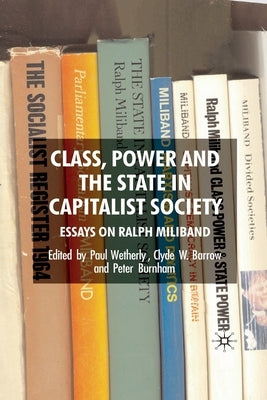 Class, Power and the State in Capitalist Society: Essays on Ralph Miliband by Wetherly, P.