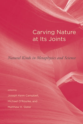 Carving Nature at Its Joints: Natural Kinds in Metaphysics and Science by Campbell, Joseph Keim