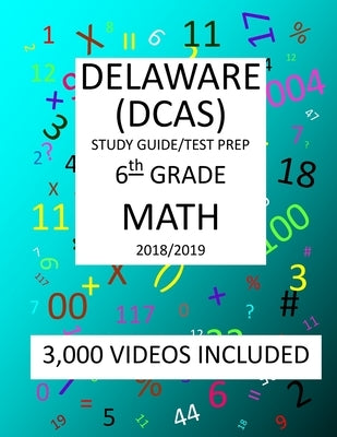 6th Grade DELAWARE DCAS, 2019 MATH, Test Prep: : 6th Grade DELAWARE COMPREHENSIVE ASSESSMENT SYSTEM 2019 MATH Test Prep/Study Guide by Shannon, Mark