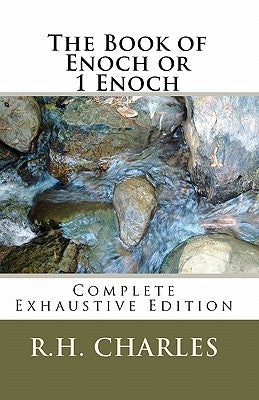 The Book of Enoch or 1 Enoch - Complete Exhaustive Edition by Charles, R. H.