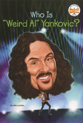Who Is Weird Al Yankovic? by Locher, Wes