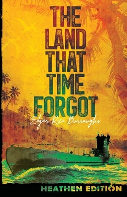 The Land That Time Forgot (Heathen Edition) by Burroughs, Edgar Rice