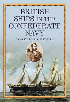 British Ships in the Confederate Navy by McKenna, Joseph