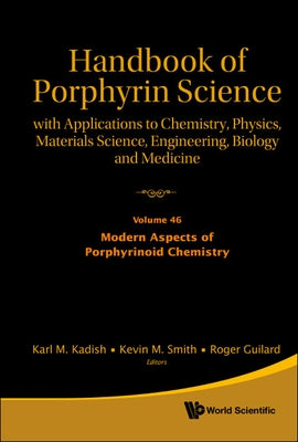 Handbook of Porphyrin Science: With Applications to Chemistry, Physics, Materials Science, Engineering, Biology and Medicine - Volume 46: Modern Aspec by Kadish, Karl M.
