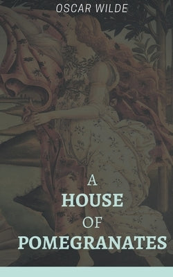 A House of Pomegranates by Wilde, Oscar