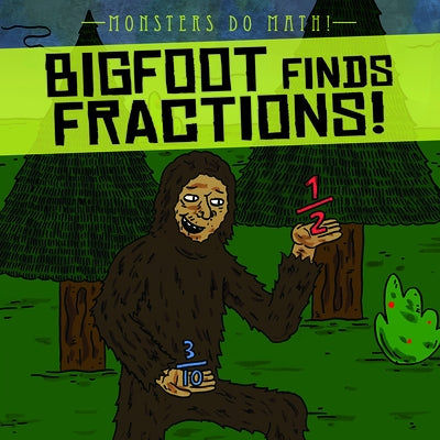 Bigfoot Finds Fractions! by Shea, Therese M.