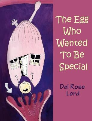 The Egg Who Wanted to be Special by Lord, Del Rose