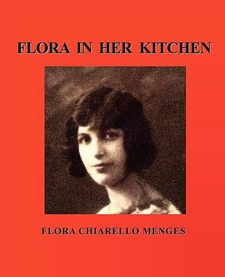 Flora in Her Kitchen by Menges, Flora Chiarello