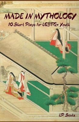 Made in Mythology: 10 Short Plays for Queer Youth by Scutz, Lp
