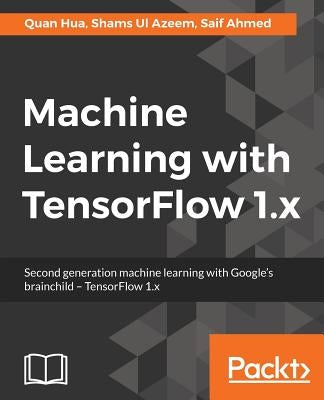 Machine Learning with TensorFlow by Hua, Quan