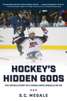 Hockey's Hidden Gods: The Untold Story of a Paralympic Miracle on Ice by Megale, S. C.