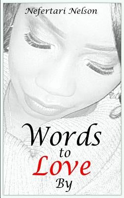Words To Love By by Nelson, Nefertari