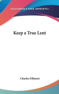 Keep a True Lent by Fillmore, Charles