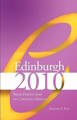 Edinburgh 2010: Fresh Perspectives on Christian Mission by Ross, Kenneth R.