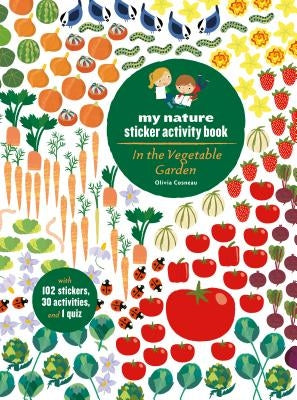 In the Vegetable Garden: My Nature Sticker Activity Book (Ages 5 and Up, with 102 Stickers, 24 Activities, and 1 Quiz) by Cosneau, Olivia