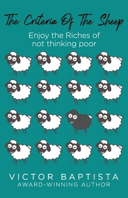 The Criteria Of The Sheep: Enjoy the Riches of Not Thinking Poor by Aaron, Raymond