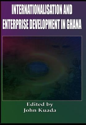 Internationalisation and Enterprise Development in Ghana (Cloth) by Kuada, John E.