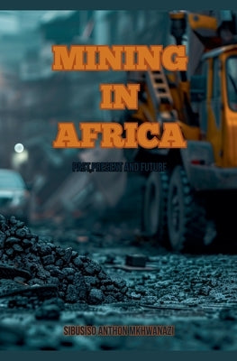 Mining In Africa by Mkhwanazi, Sibusiso Anthon