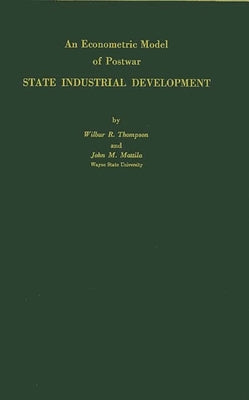 An Econometric Model of Postwar State Industrial Development by Thompson, Wilbur Richard