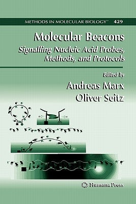 Molecular Beacons: Signalling Nucleic Acid Probes, Methods, and Protocols by Marx, Andreas