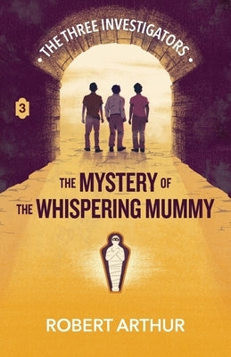 The Mystery of the Whispering Mummy by Arthur, Robert