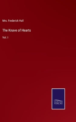 The Knave of Hearts: Vol. I by Hall, Frederick