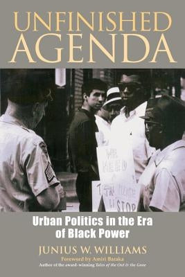 Unfinished Agenda: Urban Politics in the Era of Black Power by Williams, Junius