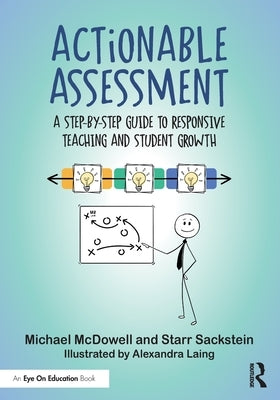 Actionable Assessment: A Step-by-Step Guide to Responsive Teaching and Student Growth by McDowell, Michael