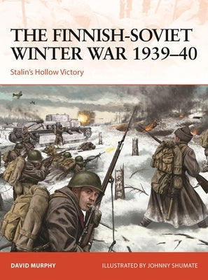 The Finnish-Soviet Winter War 1939-40: Stalin's Hollow Victory by Murphy, David