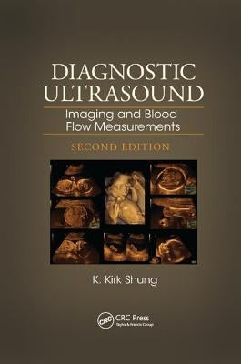 Diagnostic Ultrasound: Imaging and Blood Flow Measurements, Second Edition by Shung, K. Kirk