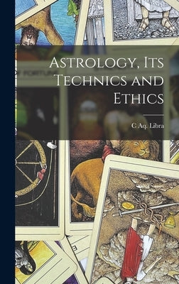 Astrology, its Technics and Ethics by Libra, C. Aq