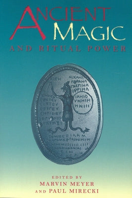 Ancient Magic and Ritual Power by Meyer