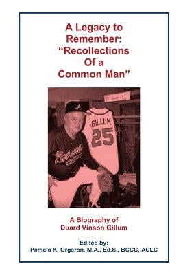 A Legacy to Remember: Recollections of a Common Man by Orgeron, Pamela K.