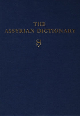 Assyrian Dictionary of the Oriental Institute of the University of Chicago, Volume 16, S by Roth, Martha T.
