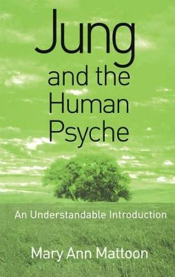 Jung and the Human Psyche: An Understandable Introduction by Mattoon, Mary Ann