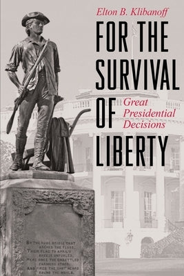 For the Survival of Liberty: Great Presidential Decisions by Klibanoff, Elton B.