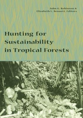 Hunting for Sustainability in Tropical Forests by Robinson, John