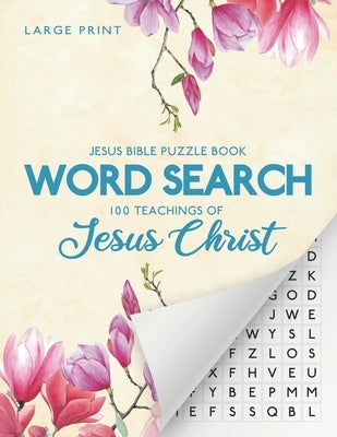 Jesus Bible Puzzle Book - Word Search: 100 Teachings Of Jesus Christ: Christian Word Find 100 Puzzles Large Print Letter Format 8.5" x 11" by Waren, F. X.