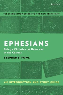 Ephesians: An Introduction and Study Guide: Being a Christian, at Home and in the Cosmos by Fowl, Stephen E.
