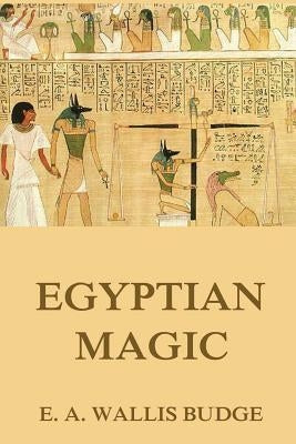 Egyptian Magic by Budge, E. a. Wallis