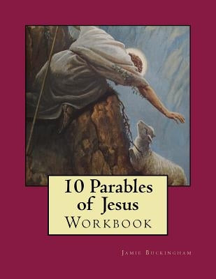 10 Parables of Jesus Workbook by Buckingham, Jamie